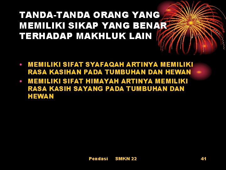 TANDA-TANDA ORANG YANG MEMILIKI SIKAP YANG BENAR TERHADAP MAKHLUK LAIN • MEMILIKI SIFAT SYAFAQAH