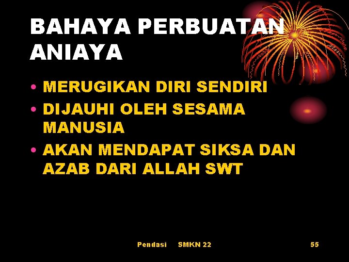 BAHAYA PERBUATAN ANIAYA • MERUGIKAN DIRI SENDIRI • DIJAUHI OLEH SESAMA MANUSIA • AKAN