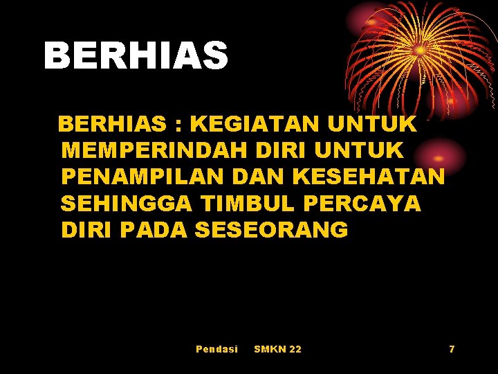 BERHIAS : KEGIATAN UNTUK MEMPERINDAH DIRI UNTUK PENAMPILAN DAN KESEHATAN SEHINGGA TIMBUL PERCAYA DIRI