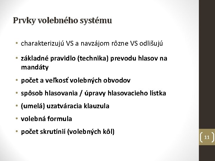 Prvky volebného systému • charakterizujú VS a navzájom rôzne VS odlišujú • základné pravidlo