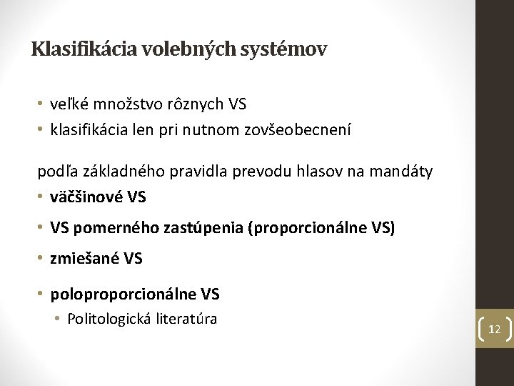 Klasifikácia volebných systémov • veľké množstvo rôznych VS • klasifikácia len pri nutnom zovšeobecnení