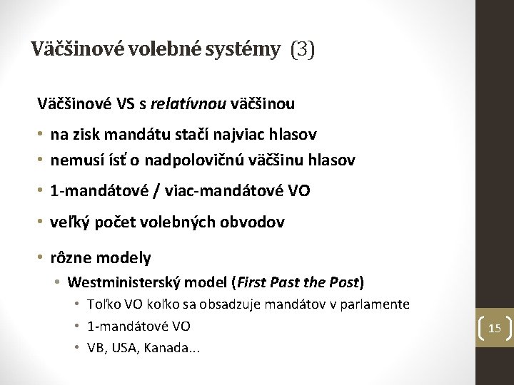 Väčšinové volebné systémy (3) Väčšinové VS s relatívnou väčšinou • na zisk mandátu stačí