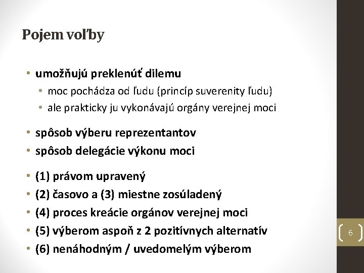 Pojem voľby • umožňujú preklenúť dilemu • moc pochádza od ľudu (princíp suverenity ľudu)