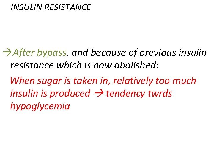 INSULIN RESISTANCE After bypass, and because of previous insulin resistance which is now abolished: