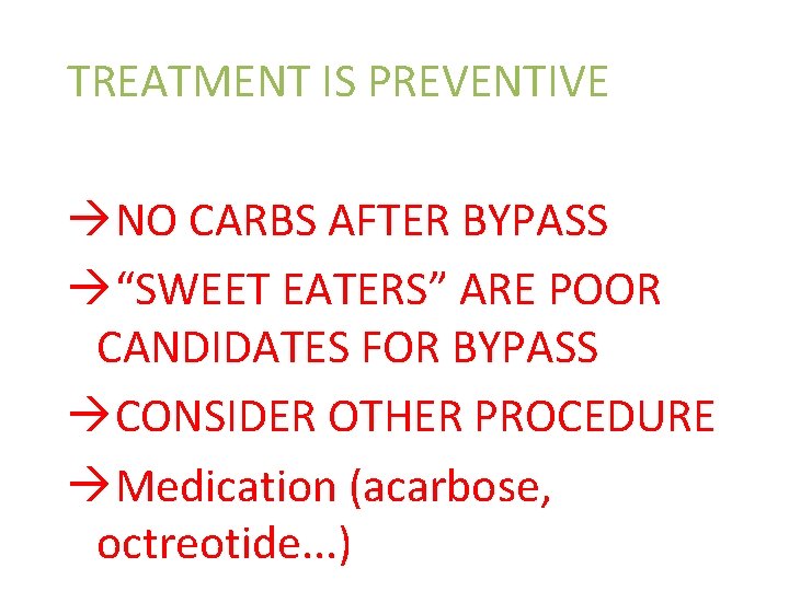 TREATMENT IS PREVENTIVE NO CARBS AFTER BYPASS “SWEET EATERS” ARE POOR CANDIDATES FOR BYPASS