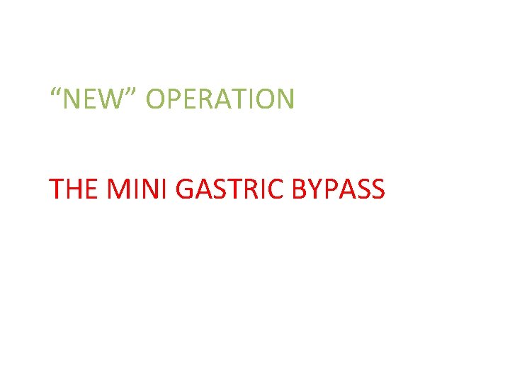 “NEW” OPERATION THE MINI GASTRIC BYPASS 