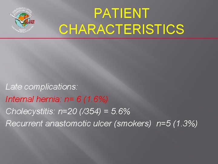 PATIENT CHARACTERISTICS Late complications: Internal hernia: n= 6 (1. 6%) Cholecystitis: n=20 (/354) =