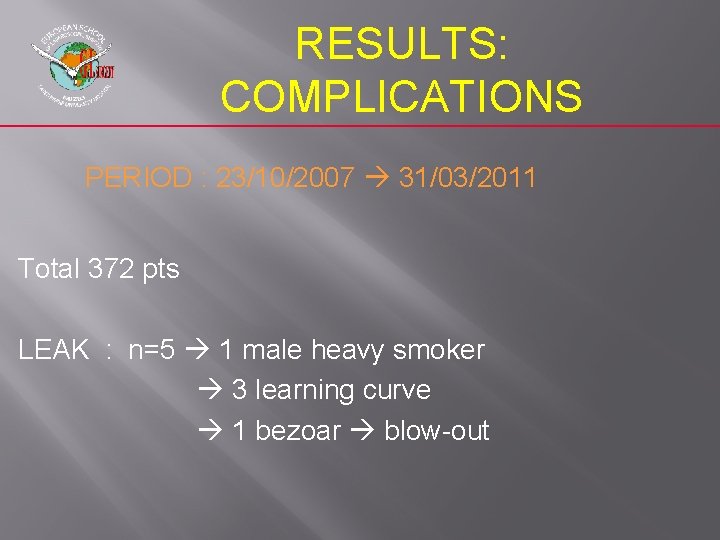 RESULTS: COMPLICATIONS PERIOD : 23/10/2007 31/03/2011 Total 372 pts LEAK : n=5 1 male