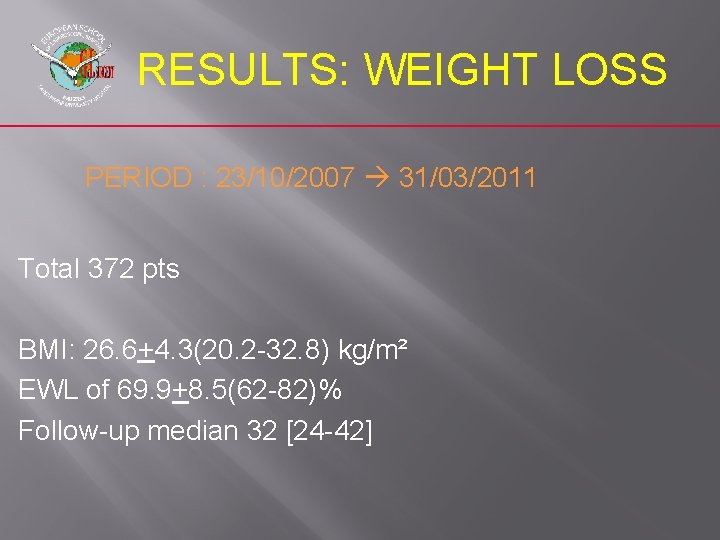 RESULTS: WEIGHT LOSS PERIOD : 23/10/2007 31/03/2011 Total 372 pts BMI: 26. 6+4. 3(20.