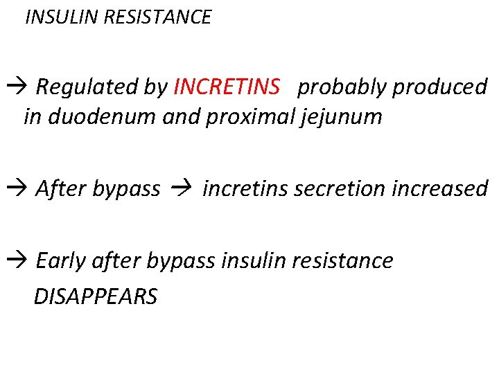 INSULIN RESISTANCE Regulated by INCRETINS probably produced in duodenum and proximal jejunum After bypass