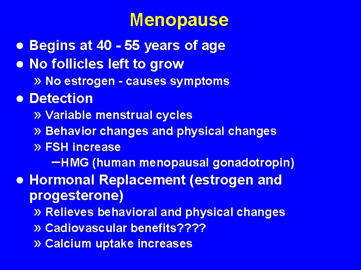 Menopause Begins at 40 - 55 years of age l No follicles left to
