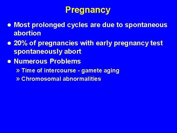 Pregnancy Most prolonged cycles are due to spontaneous abortion l 20% of pregnancies with