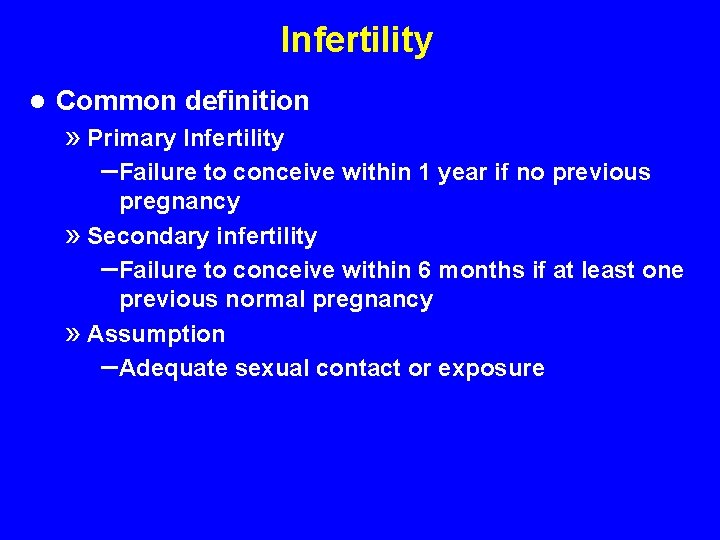 Infertility l Common definition » Primary Infertility – Failure to conceive within 1 year