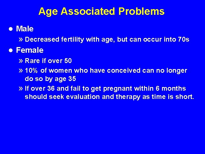 Age Associated Problems l Male » Decreased fertility with age, but can occur into