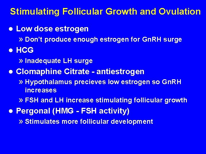 Stimulating Follicular Growth and Ovulation l Low dose estrogen » Don’t produce enough estrogen