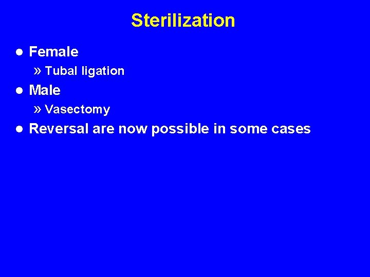 Sterilization l Female » Tubal ligation l Male » Vasectomy l Reversal are now