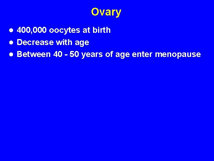 Ovary 400, 000 oocytes at birth l Decrease with age l Between 40 -