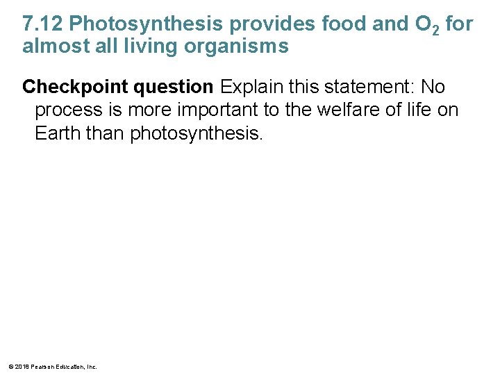 7. 12 Photosynthesis provides food and O 2 for almost all living organisms Checkpoint