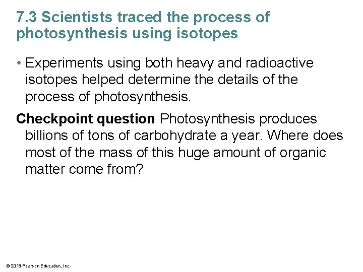 7. 3 Scientists traced the process of photosynthesis using isotopes • Experiments using both