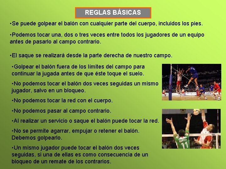 REGLAS BÁSICAS • Se puede golpear el balón con cualquier parte del cuerpo, incluidos