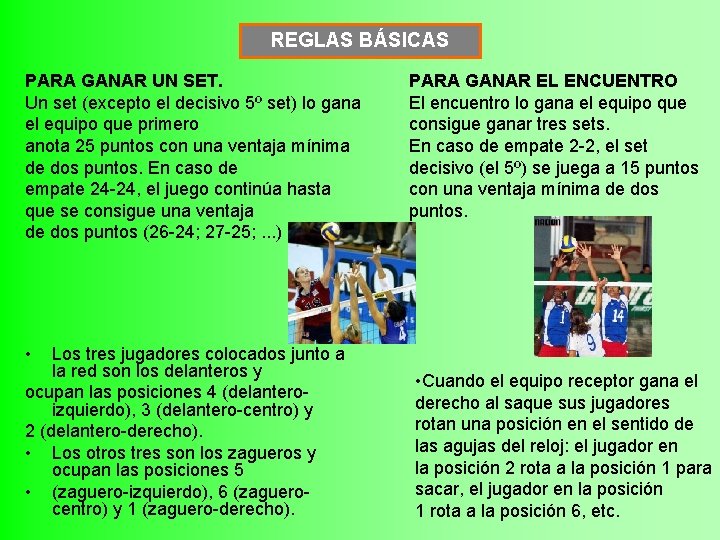 REGLAS BÁSICAS PARA GANAR UN SET. Un set (excepto el decisivo 5º set) lo