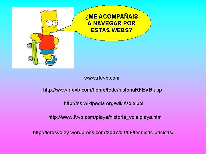 ¿ME ACOMPAÑAIS A NAVEGAR POR ESTAS WEBS? www. rfevb. com http: //www. rfevb. com/home/fede/historia.