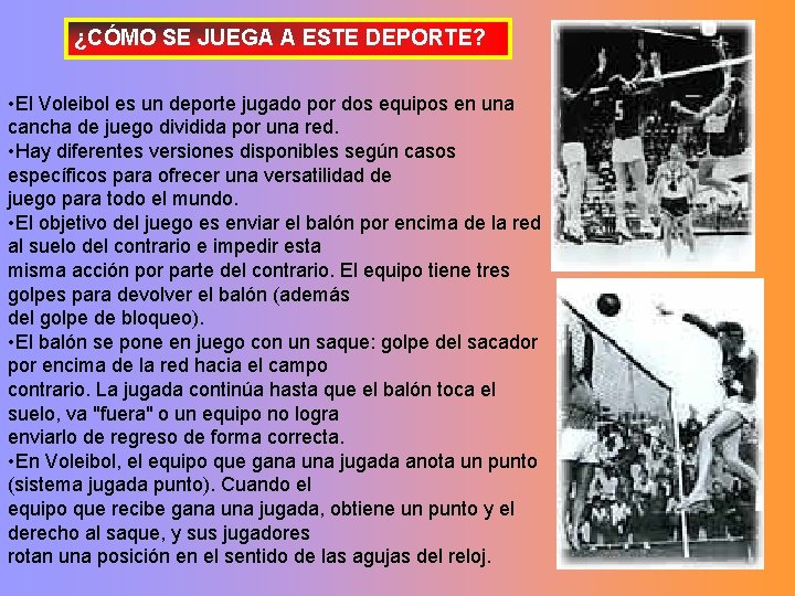¿CÓMO SE JUEGA A ESTE DEPORTE? • El Voleibol es un deporte jugado por