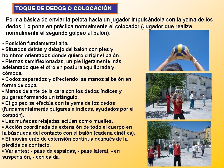 TOQUE DE DEDOS O COLOCACIÓN Forma básica de enviar la pelota hacia un jugador