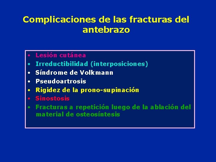 Complicaciones de las fracturas del antebrazo • • Lesión cutánea Irreductibilidad (interposiciones) Síndrome de