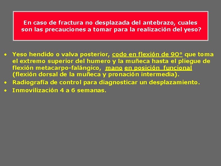 En caso de fractura no desplazada del antebrazo, cuales son las precauciones a tomar