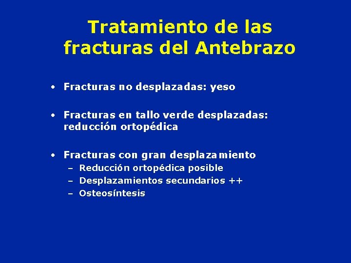 Tratamiento de las fracturas del Antebrazo • Fracturas no desplazadas: yeso • Fracturas en