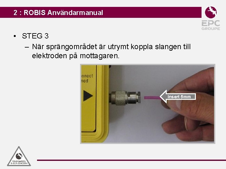 2 : ROBIS Användarmanual • STEG 3 – När sprängområdet är utrymt koppla slangen