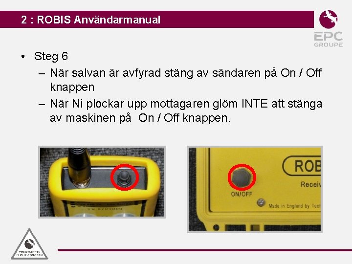 2 : ROBIS Användarmanual • Steg 6 – När salvan är avfyrad stäng av