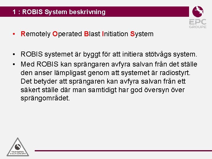 1 : ROBIS System beskrivning • Remotely Operated Blast Initiation System • ROBIS systemet