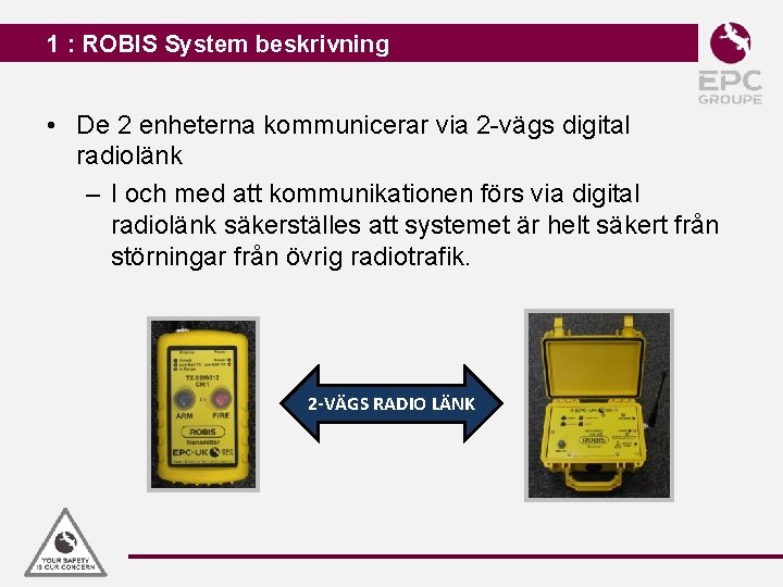 1 : ROBIS System beskrivning • De 2 enheterna kommunicerar via 2 -vägs digital