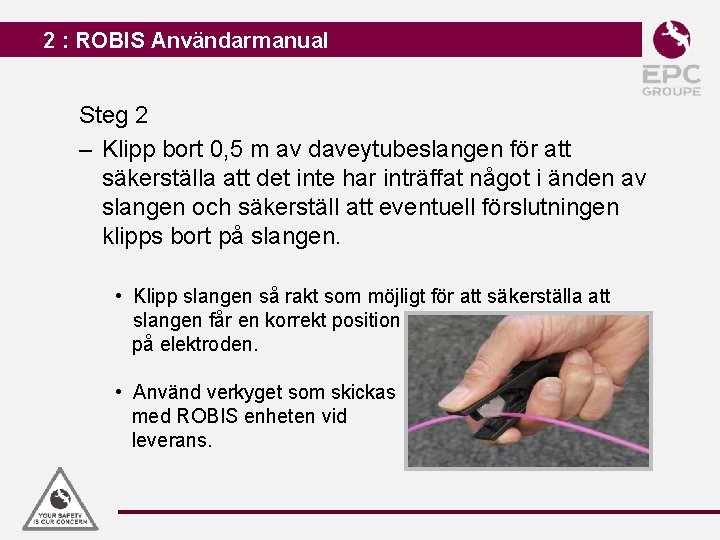 2 : ROBIS Användarmanual Steg 2 – Klipp bort 0, 5 m av daveytubeslangen