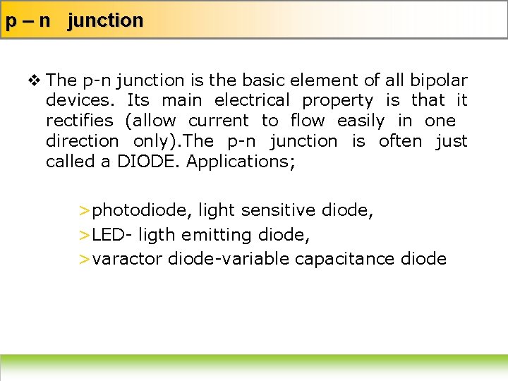 p – n junction v The p-n junction is the basic element of all