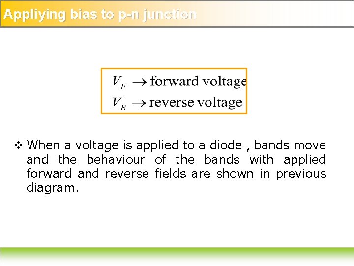 Appliying bias to p-n junction v When a voltage is applied to a diode