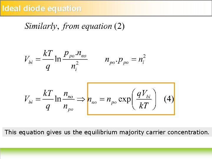 Ideal diode equation This equation gives us the equilibrium majority carrier concentration. 