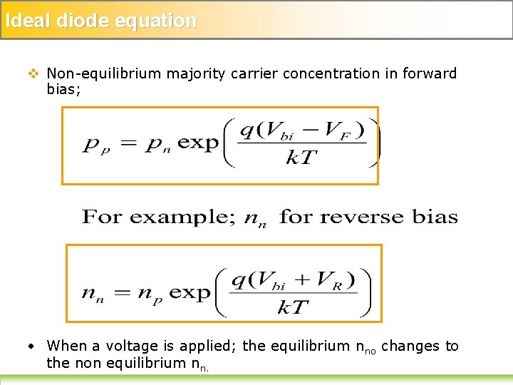 Ideal diode equation v Non-equilibrium majority carrier concentration in forward bias; • When a