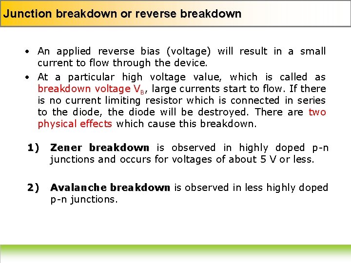 Junction breakdown or reverse breakdown • An applied reverse bias (voltage) will result in