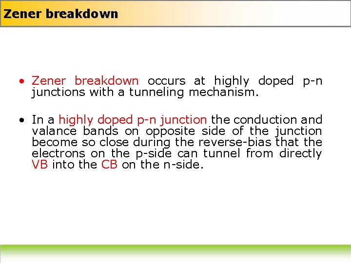 Zener breakdown • Zener breakdown occurs at highly doped p-n junctions with a tunneling