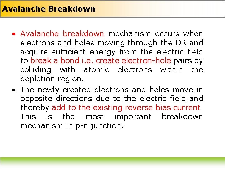 Avalanche Breakdown • Avalanche breakdown mechanism occurs when electrons and holes moving through the