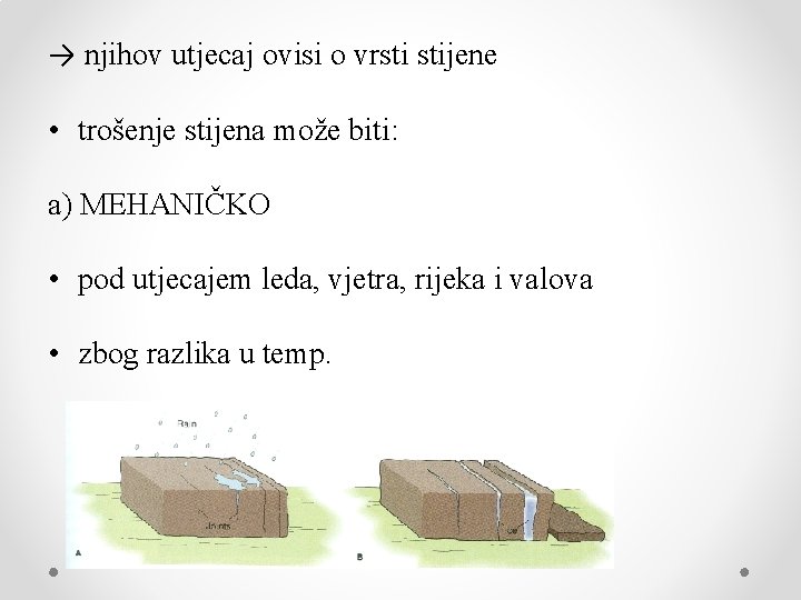 → njihov utjecaj ovisi o vrsti stijene • trošenje stijena može biti: a) MEHANIČKO