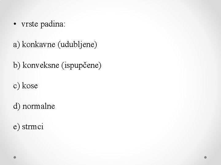  • vrste padina: a) konkavne (udubljene) b) konveksne (ispupčene) c) kose d) normalne