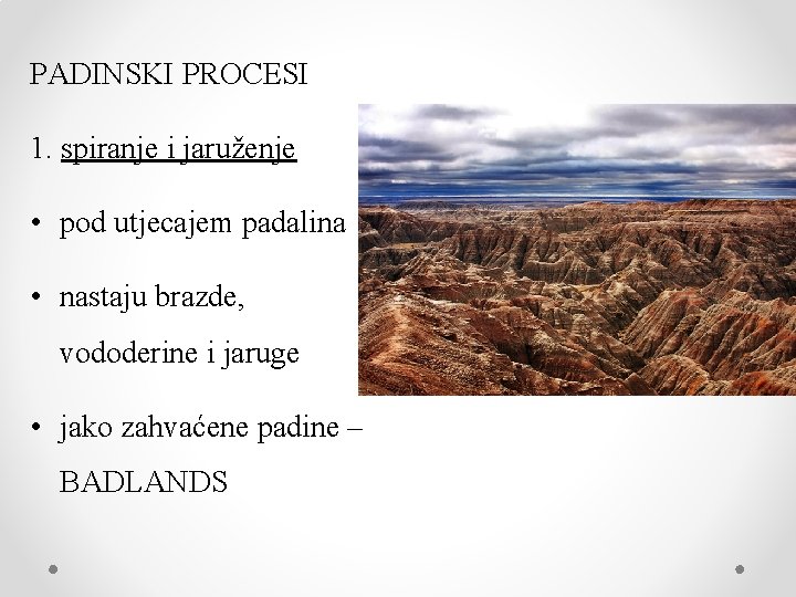 PADINSKI PROCESI 1. spiranje i jaruženje • pod utjecajem padalina • nastaju brazde, vododerine