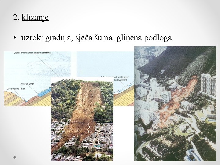 2. klizanje • uzrok: gradnja, sječa šuma, glinena podloga 
