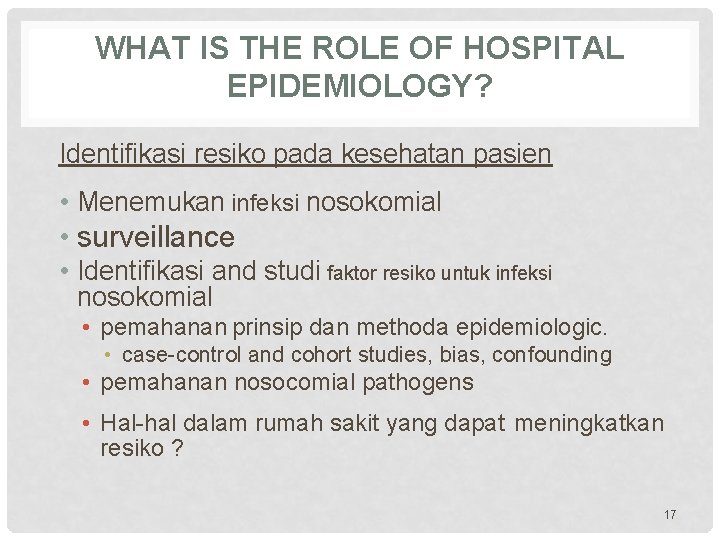 WHAT IS THE ROLE OF HOSPITAL EPIDEMIOLOGY? Identifikasi resiko pada kesehatan pasien • Menemukan