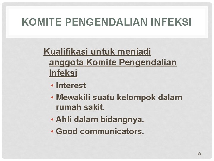 KOMITE PENGENDALIAN INFEKSI Kualifikasi untuk menjadi anggota Komite Pengendalian Infeksi • Interest • Mewakili