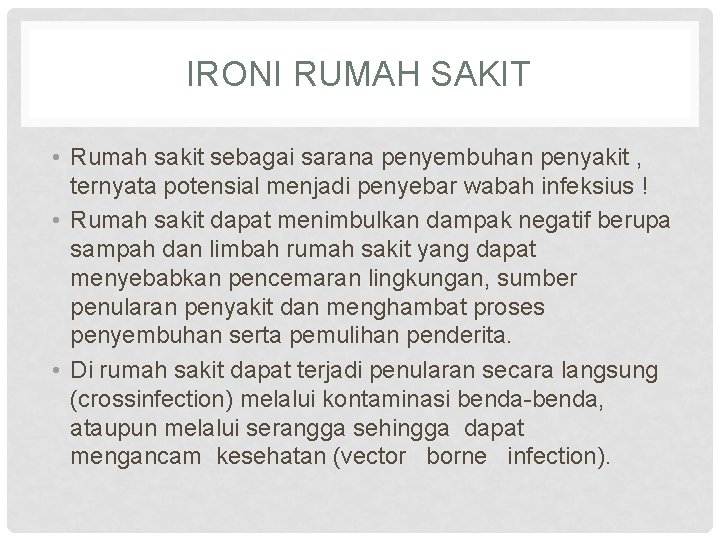 IRONI RUMAH SAKIT • Rumah sakit sebagai sarana penyembuhan penyakit , ternyata potensial menjadi